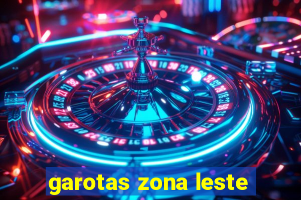 garotas zona leste